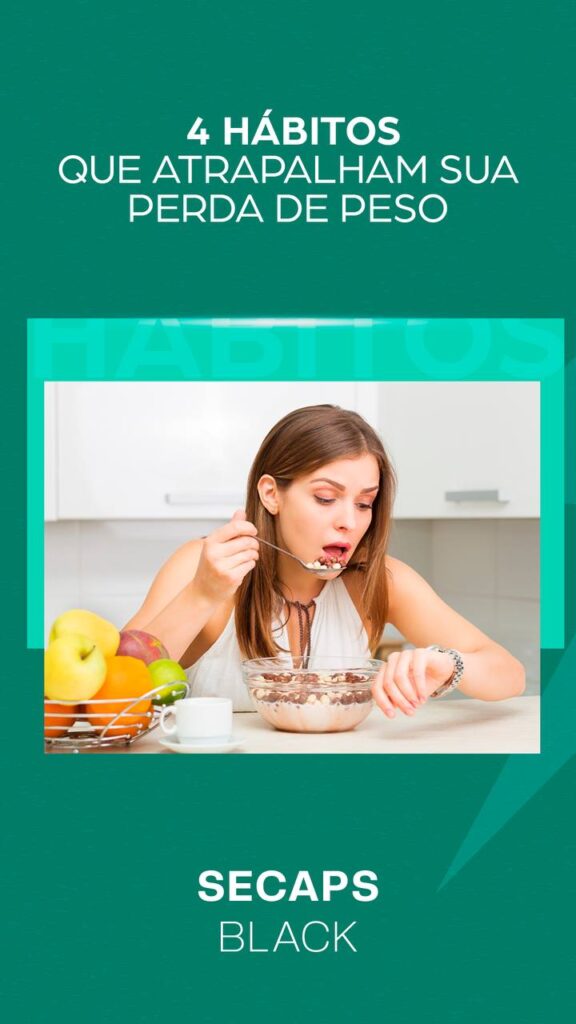 4 habitos que atrapalham sua perda de peso
